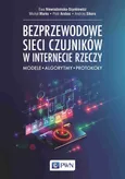 Bezprzewodowe sieci czujników w internecie rzeczy - Ewa Niewiadomska-Szynkiewicz