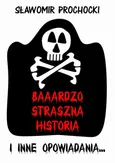 Baaardzo Straszna Historia i inne opowiadania - Sławomir Prochocki
