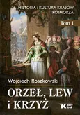 Orzeł, lew i krzyż - Wojciech Roszkowski