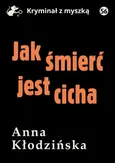 Jak śmierć jest cicha - Anna Kłodzińska