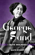 George Sand i język wolności - Rygiert Beate