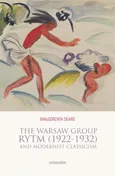 The Warsaw Group Rytm (1922-32) and Modernist Classicism - Małgorzata Sears