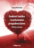 Godność ludzka i wychowanie progodnościowe - Janusz Mariański