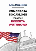 Koncepcja socjologii religii Roberta Wuthnowa - Recepcja twórczości Roberta  Wuthnowa - Anna Daszewska