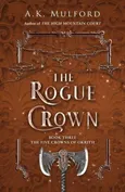 The Rogue Crown Book Three The Five Crowns of Okrith - A.K. Mulford