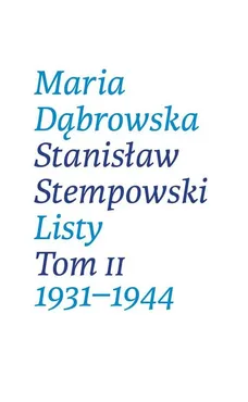 Listy. Tom II. 1931-1944 - Maria Dąbrowska, Stanisław Stempowski