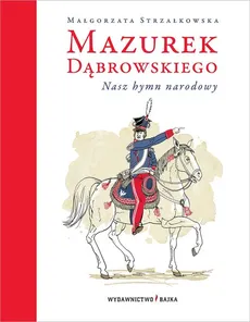 Mazurek Dąbrowskiego Nasz hymn narodowy - Małgorzata Strzałkowska