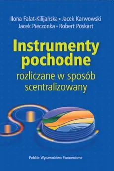 Instrumenty pochodne rozliczane w sposób scentralizowany - Ilona Fałat-Kiljańska, Jacek Karwowski, Jacek Pieczonka, Robert Poskart