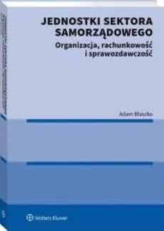 Jednostki sektora samorządowego Organizacja rachunkowość i sprawozdawczość - Adam Błaszko