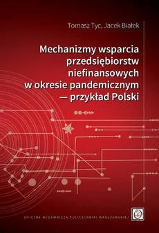 Mechanizmy wsparcia przedsiębiorstw niefinansowych w okresie pandemicznym ― przykład Polski - Jacek Białek, Tomasz Tyc