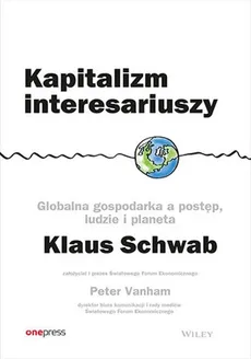 Kapitalizm interesariuszy Globalna gospodarka a postęp, ludzie i planeta - Klaus Schwab, Peter Vanham