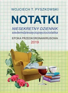 Notatki 2019 Niesekretny dziennik siedemdziesięciopięciolatka - Wojciech T. Pyszkowski