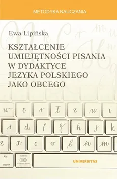 Kształcenie umiejętności pisania w dydaktyce języka polskiego jako obcego - Ewa Lipińska