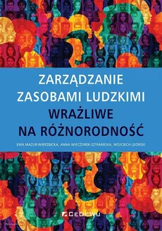 Zarządzanie zasobami ludzkimi wrażliwe na różnorodność - Wojciech Leoński, Ewa Mazur-Wierzbicka, Anna Wieczorek-Szymańska