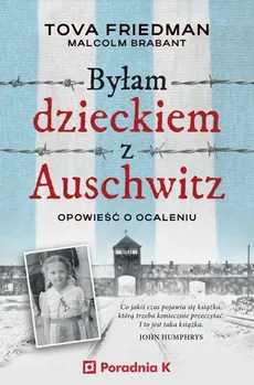 Byłam dzieckiem z Auschwitz Opowieść o ocaleniu - Malcolm Brabant, Tova Friedman