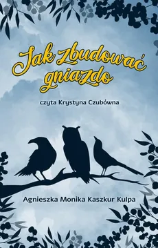 Jak zbudować gniazdo - Agnieszka Monika Kaszkur Kulpa