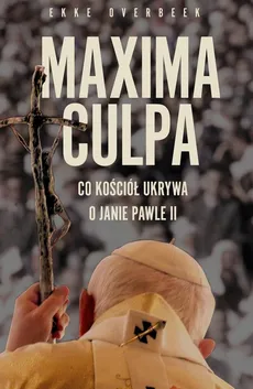 Maxima Culpa Jan Paweł II wiedział - Ekke Overbeek