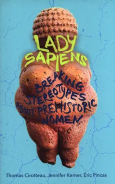 Lady Sapiens - Thomas Cirotteau, Jennifer Kerner, Eric Pincas