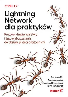 Lightning Network dla praktyków. - Antonopoulos Andreas M., Olaoluwa Osuntokun, René Pickhardt