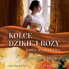 Kolce dzikiej róży. Saga rodziny Sobótków. Tom 3 - Ewa Popławska