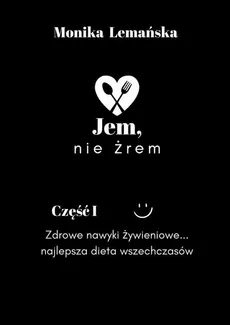 Jem, nie żrem - Monika Lemańska