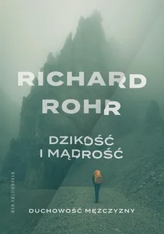 Dzikość i mądrość. Duchowość mężczyzny - Richard Rohr