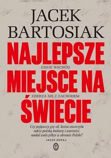 Najlepsze miejsce na świecie - Jacek Bartosiak
