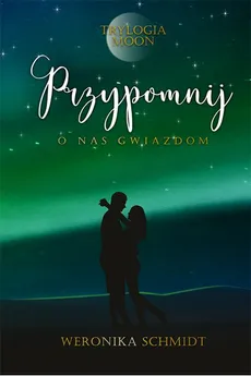 Przypomnij o nas gwiazdom - Weronika Schmidt