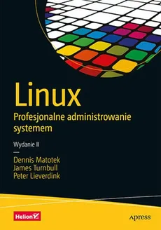 Linux Profesjonalne administrowanie systemem. Wydanie II - Peter Lieverdink, Dennis Matotek, James Turnbull