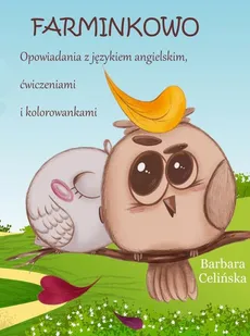 Farminkowo. Opowiadania z językiem angielskim, ćwiczeniami i kolorowankami - Barbara Celińska
