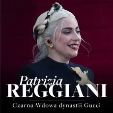 Patrizia Reggiani. Czarna Wdowa, która rzuciła wyzwanie dynastii Gucci - Renata Pawlak