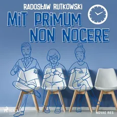 Mit primum non nocere - Radosław Rutkowski