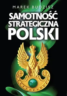 Samotność strategiczna Polski - Marek Budzisz