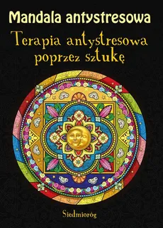 Mandala antystresowa Terapia antystresowa poprzez sztukę - Tamara Michałowska