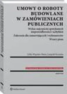 Umowy o roboty budowlane w zamówieniach publicznych - Leopold Kruszka, Lidia Więcław-Bator