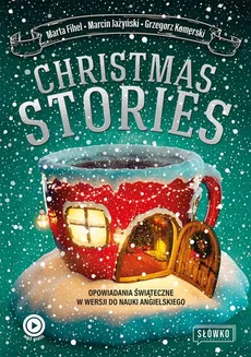 Christmas Stories Opowiadania świąteczne w wersji do nauki angielskiego - Grzegorz Komerski, Marcin Jażyński, Marta Fihel