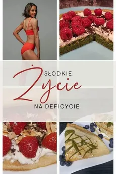 Słodkie życie na deficycie - Ilona Ciciała