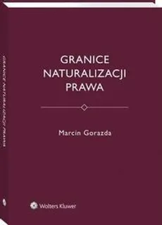 Granice naturalizacji prawa - Marcin Gorazda