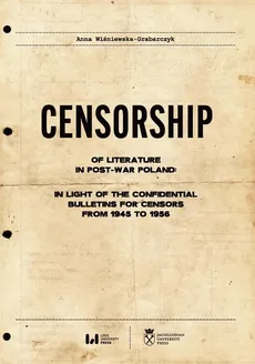 Censorship of Literature in Post-War Poland: In Light of the Confidential Bulletins for Censors from - Anna Wiśniewska-Grabarczyk