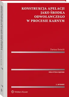 Konstrukcja apelacji jako środka odwoławczego w procesie karnym - Dariusz Świecki