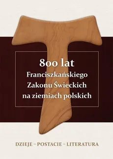 800 lat Franciszkańskiego Zakonu Świeckich na ziemiach polskich. Dzieje – postacie – literatura - Spis treści+ Wstęp