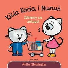Kicia Kocia i Nunuś Idziemy na zakupy! - Anita Głowińska