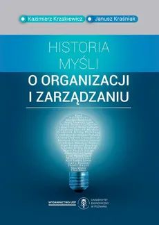Historia myśli o organizacji i zarządzaniu - Janusz Kraśniak, Kazimierz Krzakiewicz