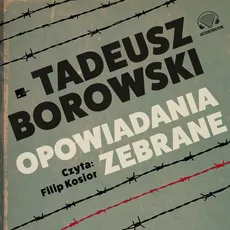 Opowiadania zebrane - Tadeusz Borowski