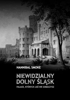 Niewidzialny Dolny Śląsk Pałace, których już nie zobaczysz - Hannibal Smoke