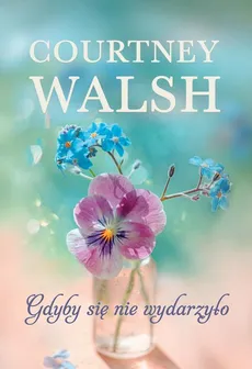 Gdyby się nie wydarzyło - Courtney Walsh