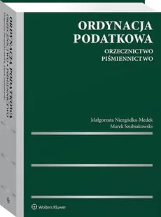 Ordynacja podatkowa. Orzecznictwo. Piśmiennictwo - Małgorzata Niezgódka-Medek, Marek Szubiakowski