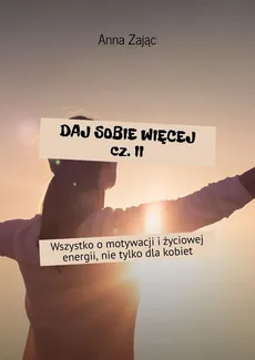 Daj sobie więcej. Część 2 - Anna Zając