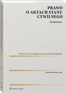 Prawo o aktach stanu cywilnego. Komentarz - Angelika Kurzawa, Bartłomiej Opaliński, Bartosz Kotowicz