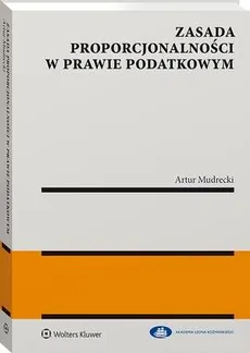 Zasada proporcjonalności w prawie podatkowym - Artur Mudrecki